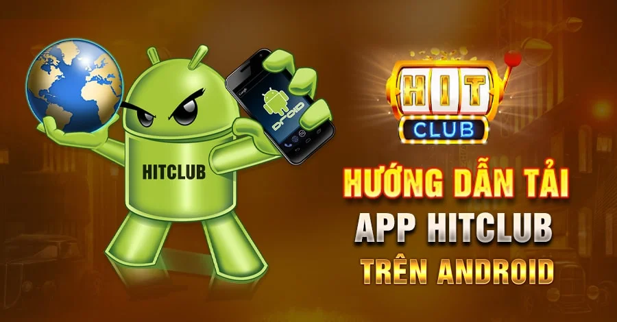 Các bước tải app Hit Club cho điện thoại Android